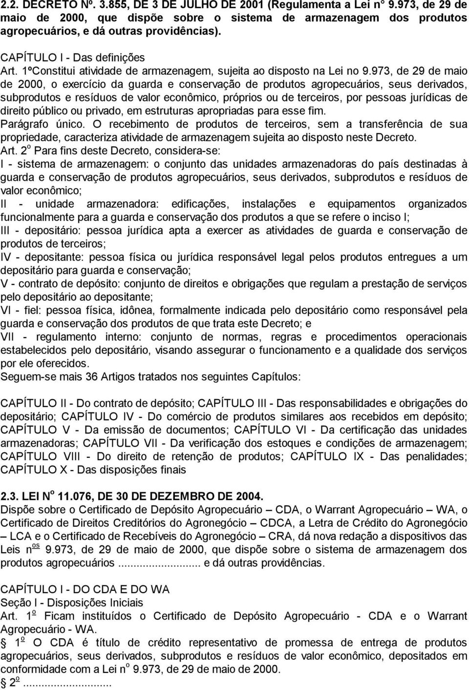 973, de 29 de maio de 2000, o exercício da guarda e conservação de produtos agropecuários, seus derivados, subprodutos e resíduos de valor econômico, próprios ou de terceiros, por pessoas jurídicas