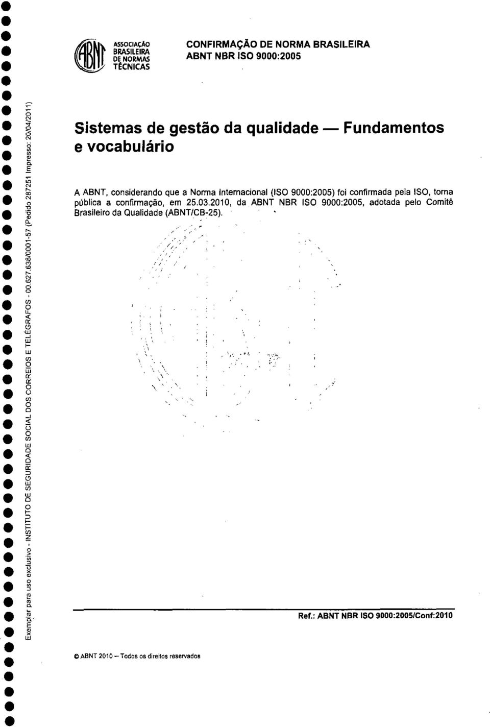 pública a cnfirmaçã, em 25.03.2010, da ABNT NBR IS 9000:2005, adtada pel Cmité Brasileir da ualidade (ABNT/CB-25).