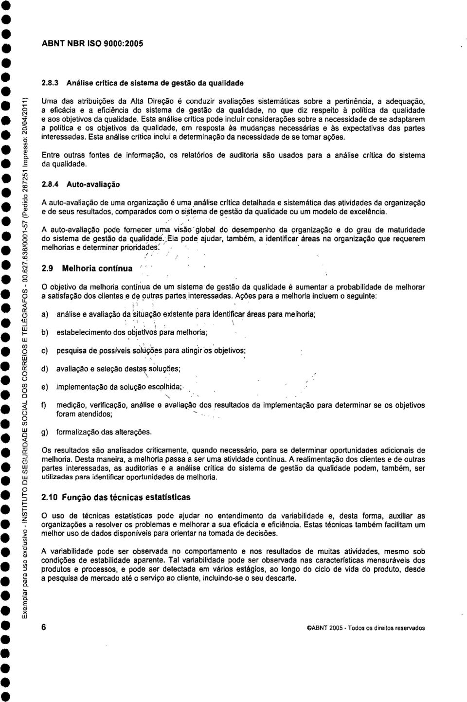 da qualidade, n que diz respeit à plítica da qualidade e as bjetivs da qualidade.