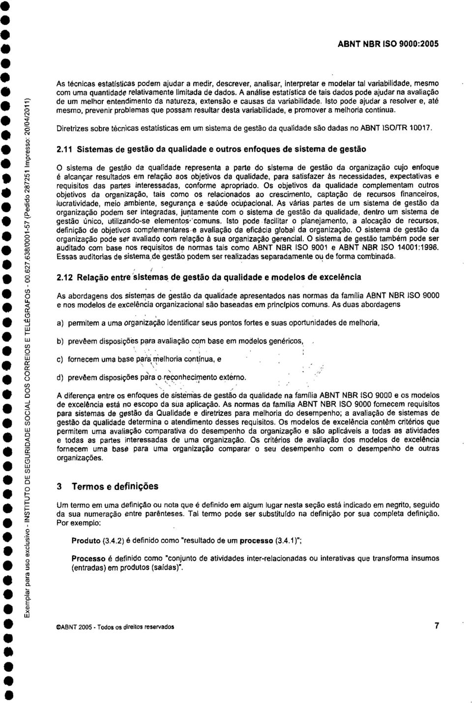 Ist pde ajudar a reslver e, até mesm, prevenir prblemas que pssam resultar desta variabilidade, e prmver a melhria cntínua.