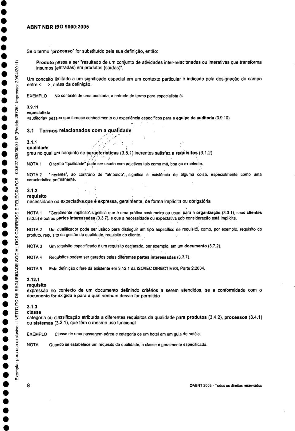 MPL N cntext de uma auditria, a entrada d term para especialista é: 3.9.11.,, especialista auditria> pesspa que frnece cnheciment u experiência específics para a equipe de auditria (3.9.10) -g,,.