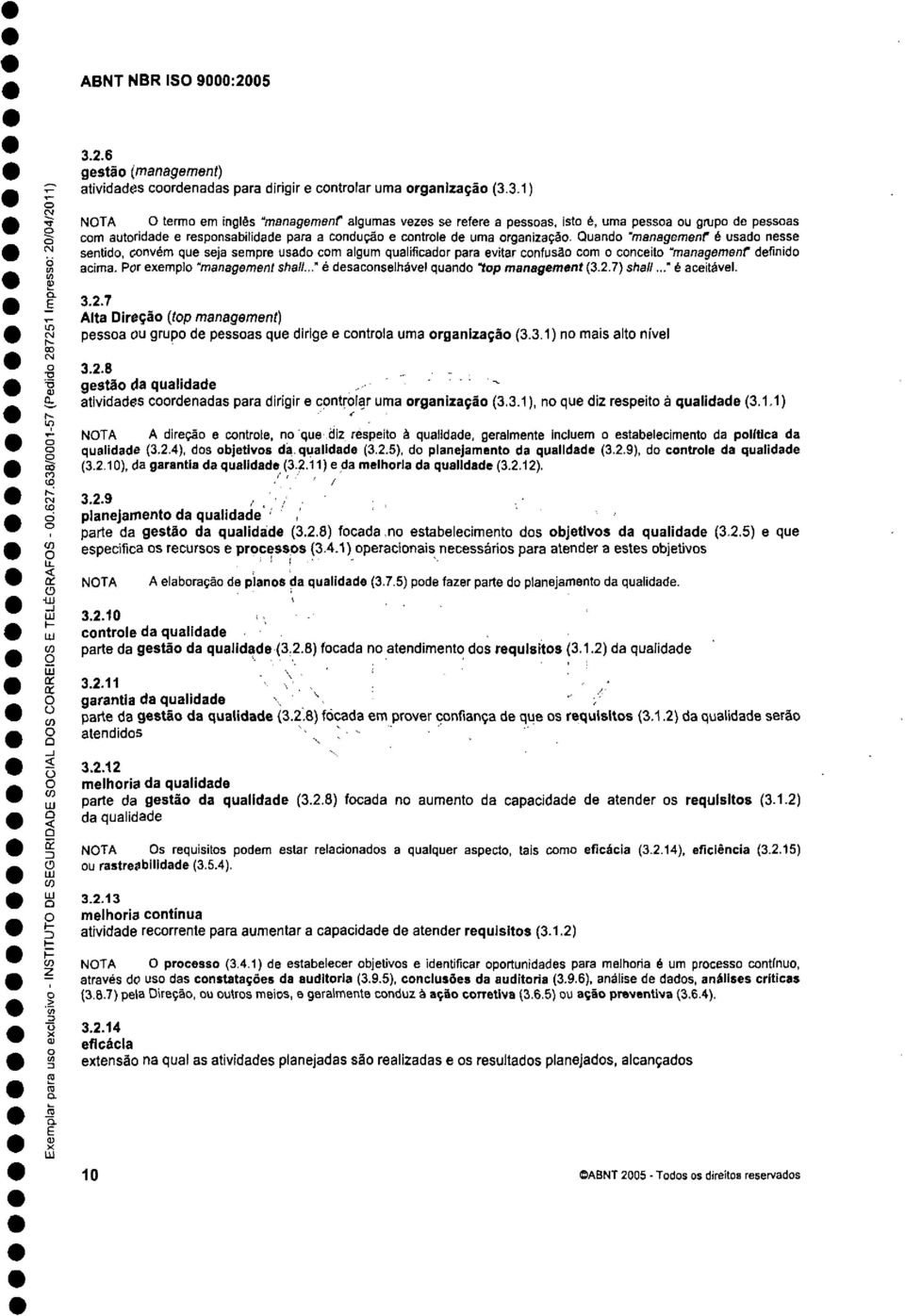 .." é desacnselhável quand tp management (3.2.7) shall..." é aceitável. i 3.2.7 Aita Direçã {tp management) c pessa u grup de pessas que dirige e cntrla uma rganizaçã (3.3.1) n mais alt nível ã 3.2.8 gestã da qualidade.