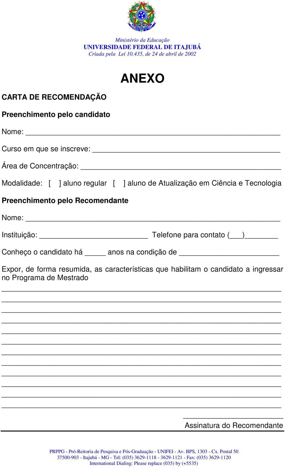 Nome: Instituição: Telefone para contato ( ) Conheço o candidato há anos na condição de Expor, de forma