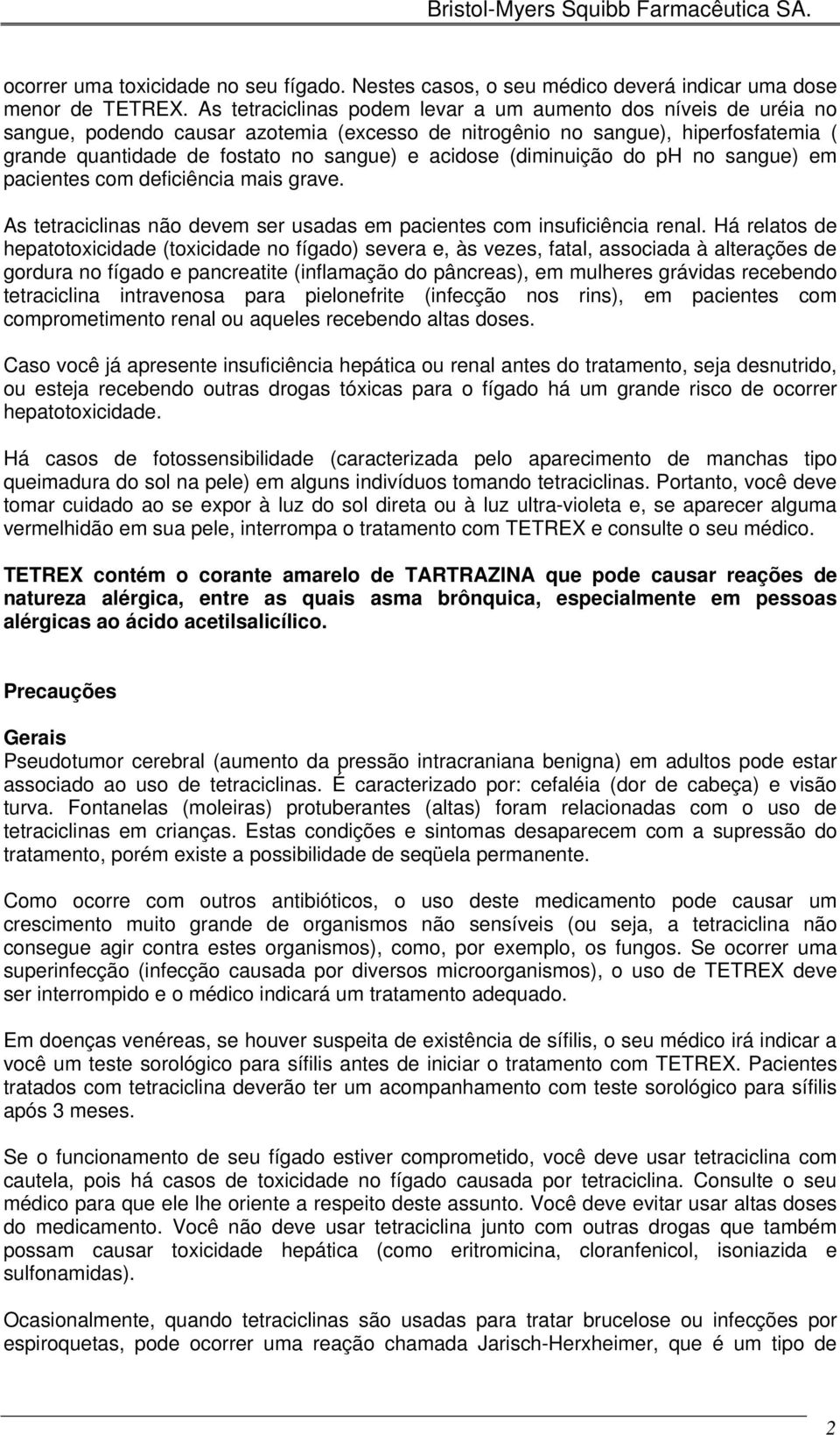 (diminuição do ph no sangue) em pacientes com deficiência mais grave. As tetraciclinas não devem ser usadas em pacientes com insuficiência renal.