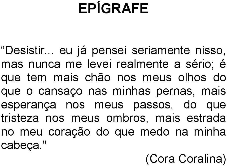 que tem mais chão nos meus olhos do que o cansaço nas minhas pernas, mais