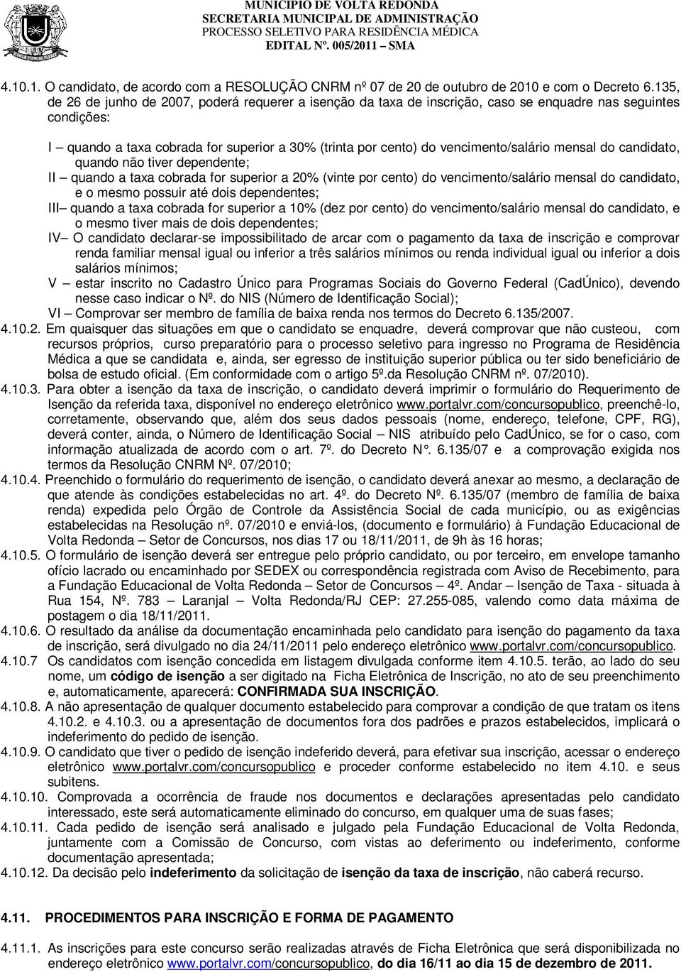 vencimento/salário mensal do candidato, quando não tiver dependente; II quando a taxa cobrada for superior a 20% (vinte por cento) do vencimento/salário mensal do candidato, e o mesmo possuir até