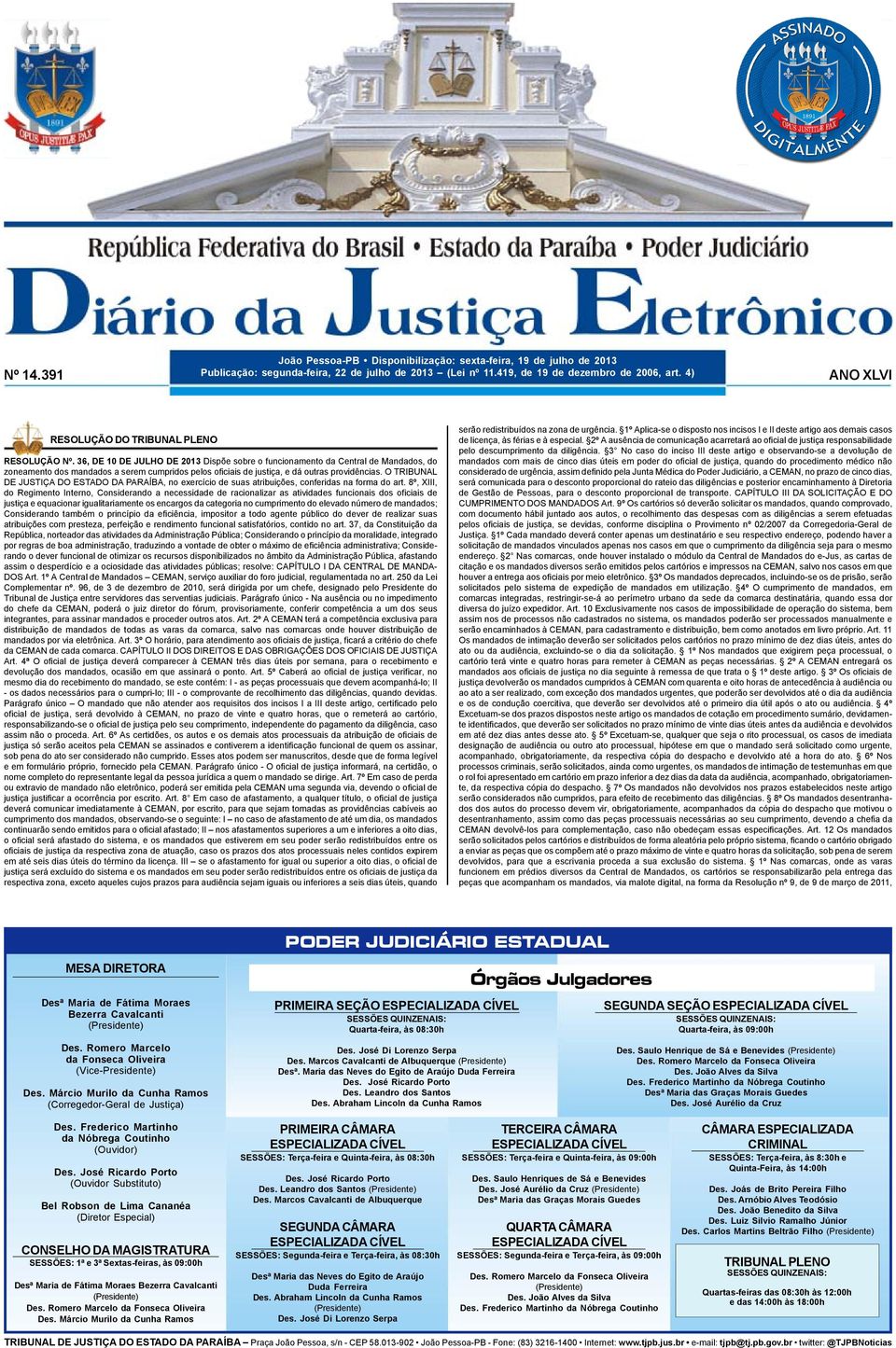 36, DE 10 DE JULHO DE 2013 Dispõe sobre o funcionamento da Central de Mandados, do zoneamento dos mandados a serem cumpridos pelos oficiais de justiça, e dá outras providências.