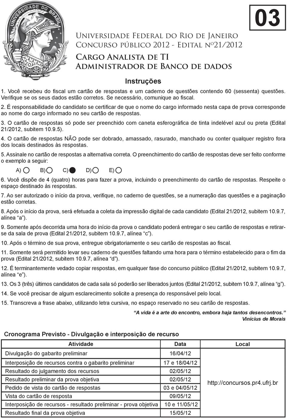 É responsabilidade do candidato se certificar de que o nome do cargo informado nesta capa de prova corresponde ao nome do cargo informado no seu cartão de respostas. 3.