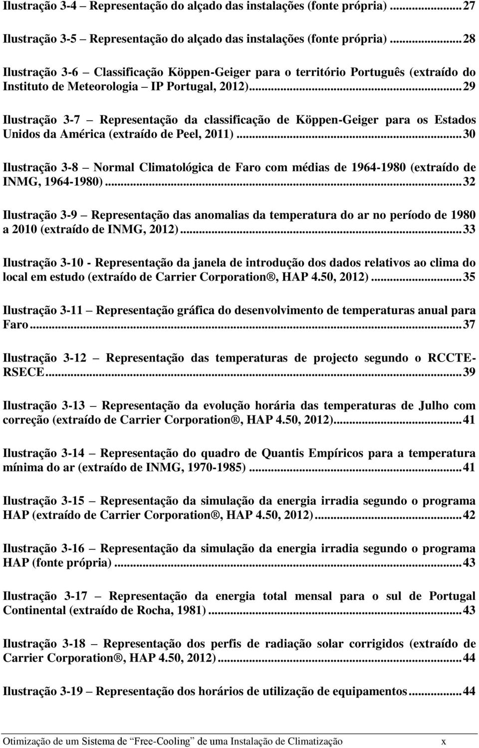 .. 29 Ilustração 3-7 Representação da classificação de Köppen-Geiger para os Estados Unidos da América (extraído de Peel, 2011).