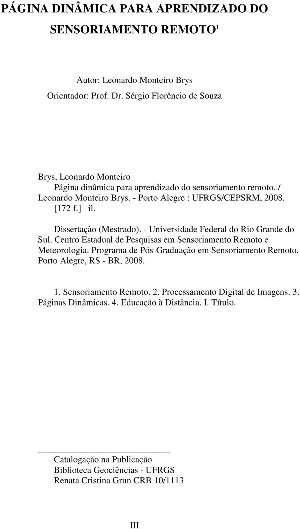 ] il. Dissertação (Mestrado). - Universidade Federal do Rio Grande do Sul. Centro Estadual de Pesquisas em Sensoriamento Remoto e Meteorologia.