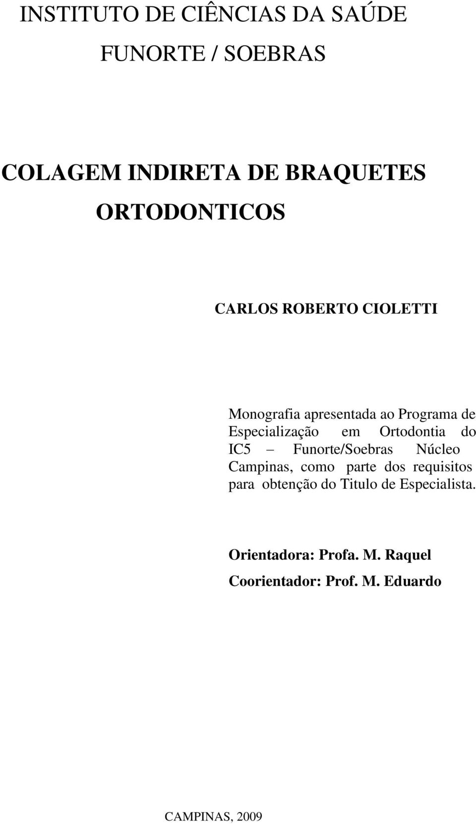 em Ortodontia do IC5 Funorte/Soebras Núcleo Campinas, como parte dos requisitos para