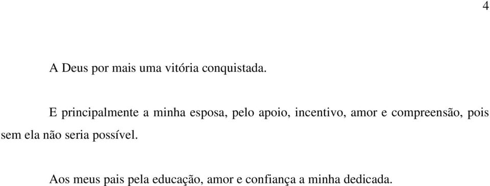 incentivo, amor e compreensão, pois sem ela não seria