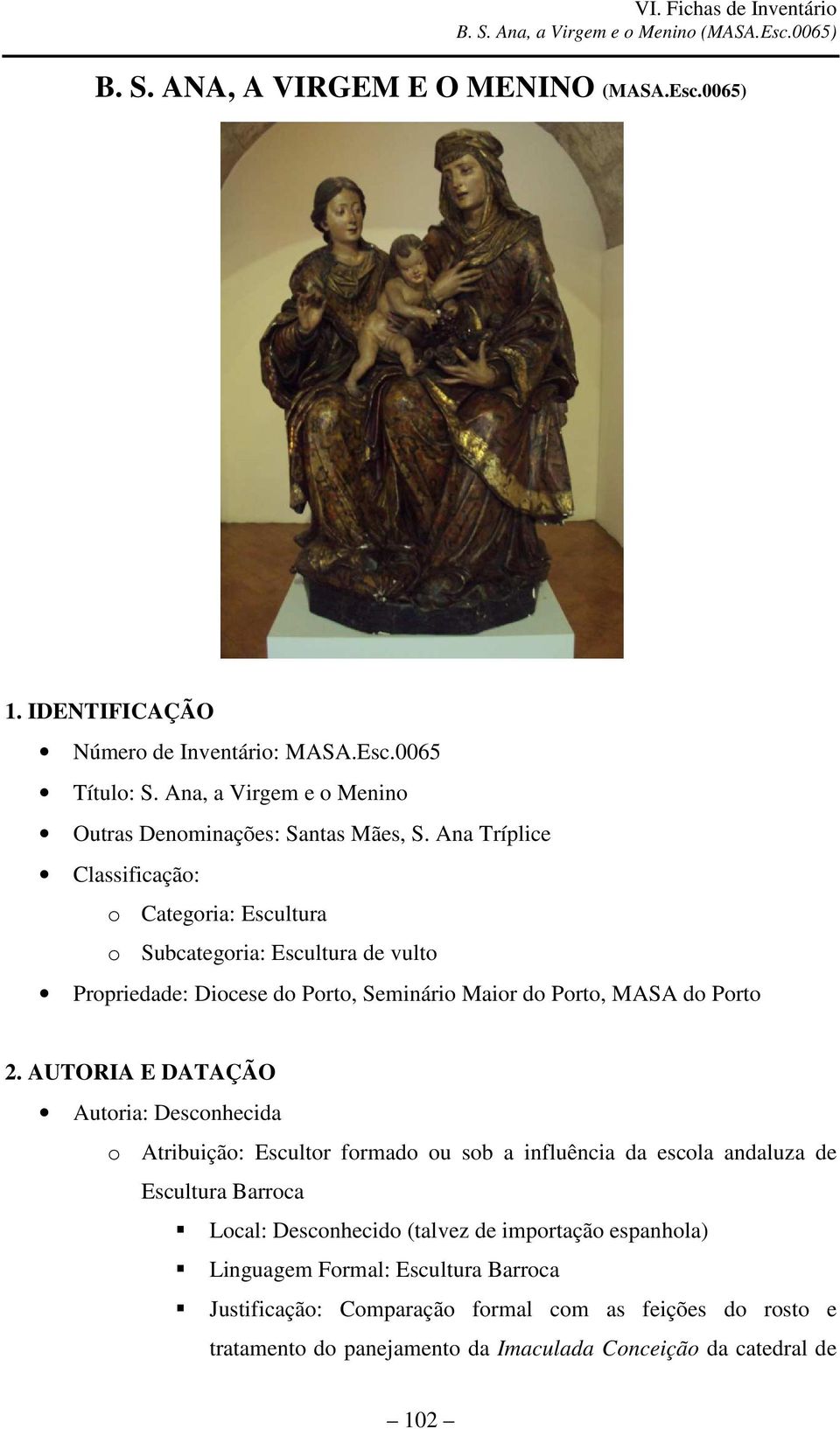 Ana Tríplice Classificação: o Categoria: Escultura o Subcategoria: Escultura de vulto Propriedade: Diocese do Porto, Seminário Maior do Porto, MASA do Porto 2.