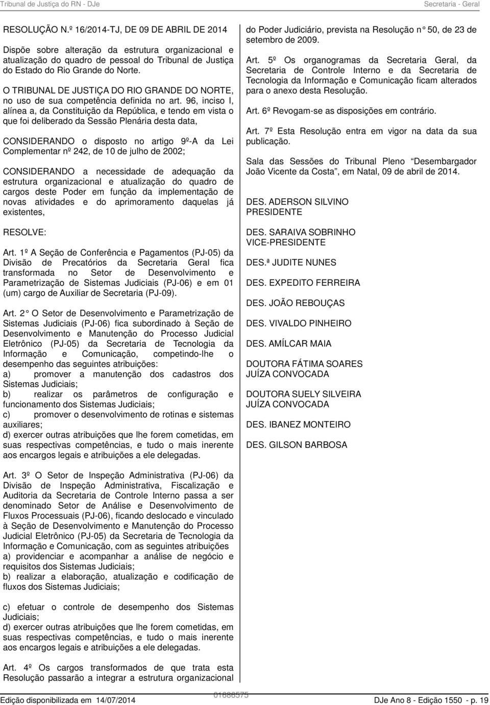 O TRIBUNAL DE JUSTIÇA DO RIO GRANDE DO NORTE, no uso de sua competência definida no art.