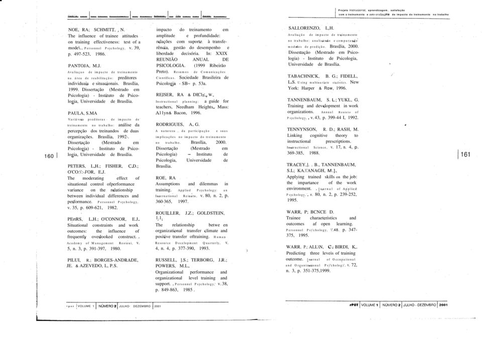 Personnel Psychology, v. 39, p. 497-523, 1986. PANTOJA, M.J. Avaliaçao de impacto de treinamento na área de reabilitação: preditores individuais e situacionais. Brasília, 1999.