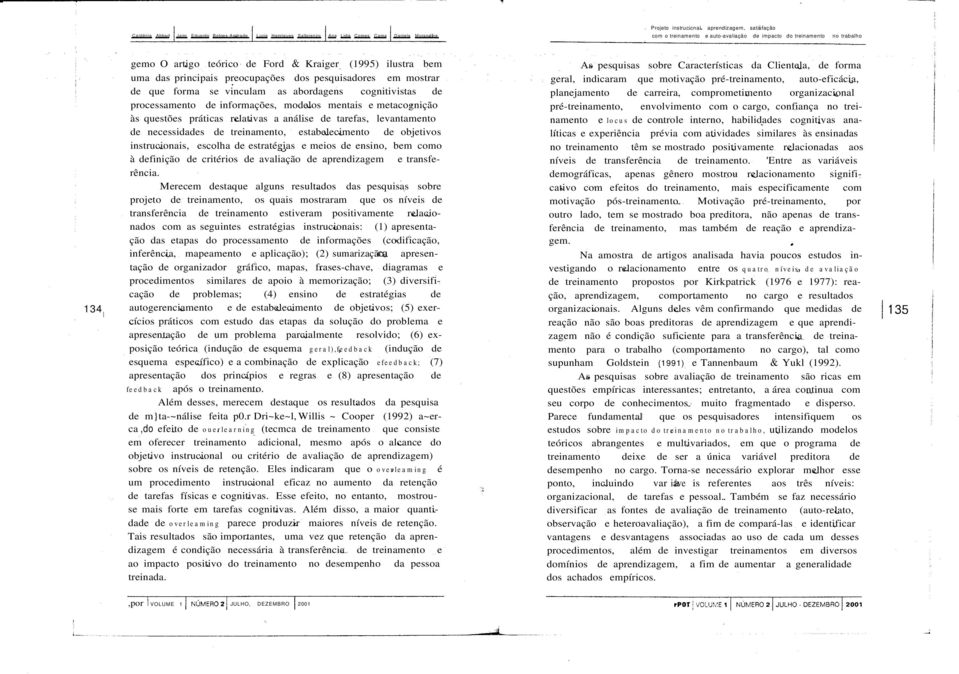 pesquisadores em mostrar de que forma se vinculam as abordagens cognitivistas de processamento de informações, modelos mentais e metacognição às questões práticas relativas a análise de tarefas,