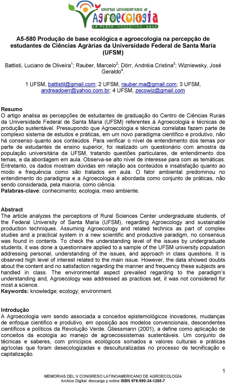 com Resumo O artigo analisa as percepções de estudantes de graduação do Centro de Ciências Rurais da Universidade Federal de Santa Maria (UFSM) referentes à Agroecologia e técnicas de produção