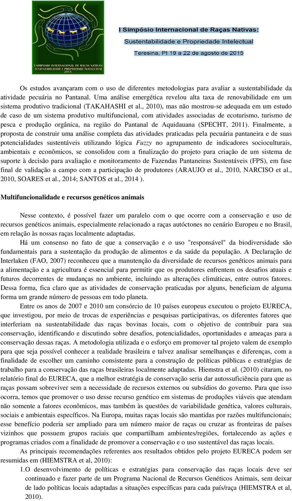 , 2010), mas não mostrou-se se adequada em um estudo de caso de um sistema produtivo multifuncional, com atividades associadas de ecoturismo, turismo de pesca e produção orgânica, na região do