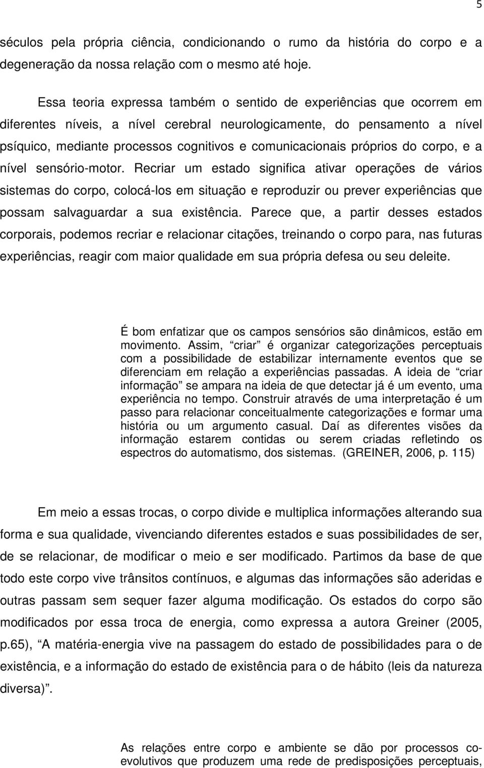 comunicacionais próprios do corpo, e a nível sensório-motor.