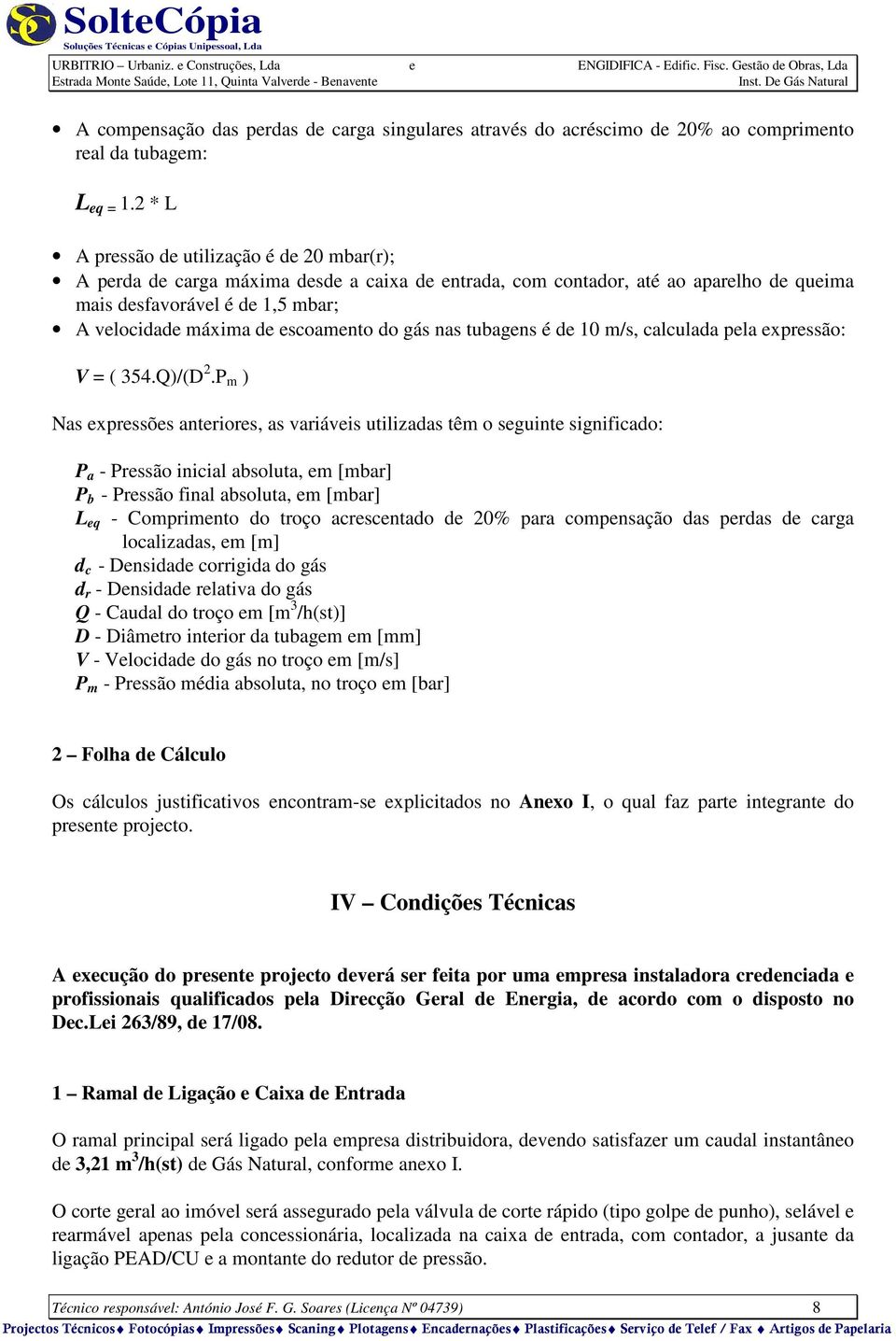 escoamento do gás nas tubagens é de 10 m/s, calculada pela expressão: V = ( 354.Q)/(D 2.