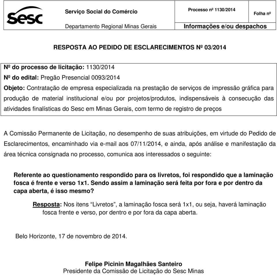 projetos/produtos, indispensáveis à consecução das atividades finalísticas do Sesc em Minas Gerais, com termo de registro de preços A Comissão Permanente de Licitação, no desempenho de suas