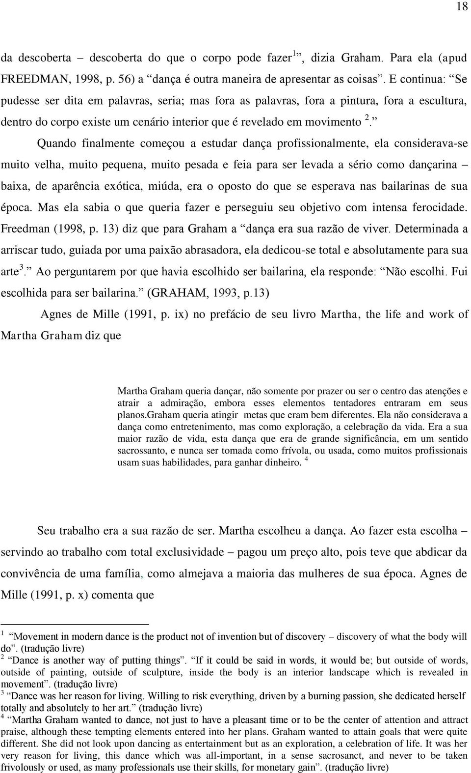 Quando finalmente começou a estudar dança profissionalmente, ela considerava-se muito velha, muito pequena, muito pesada e feia para ser levada a sério como dançarina baixa, de aparência exótica,