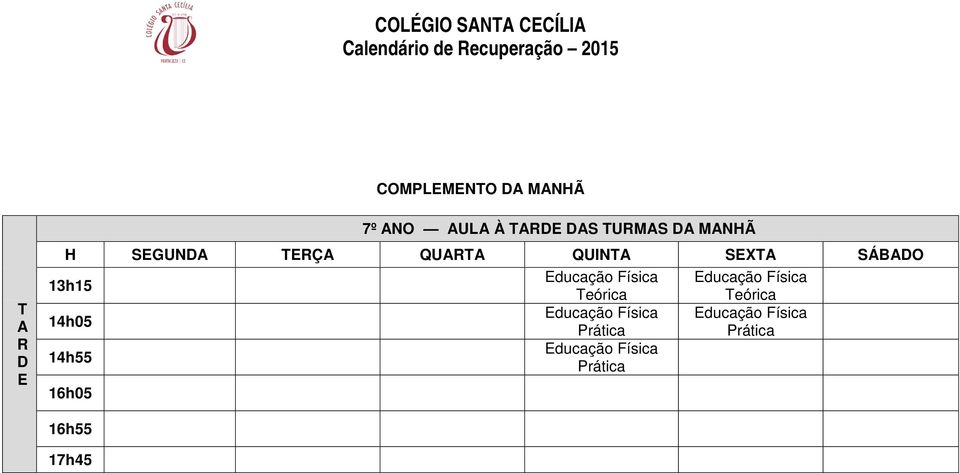 SÁBADO 13h15 Educação Física Educação Física Teórica Teórica 14h05 Educação