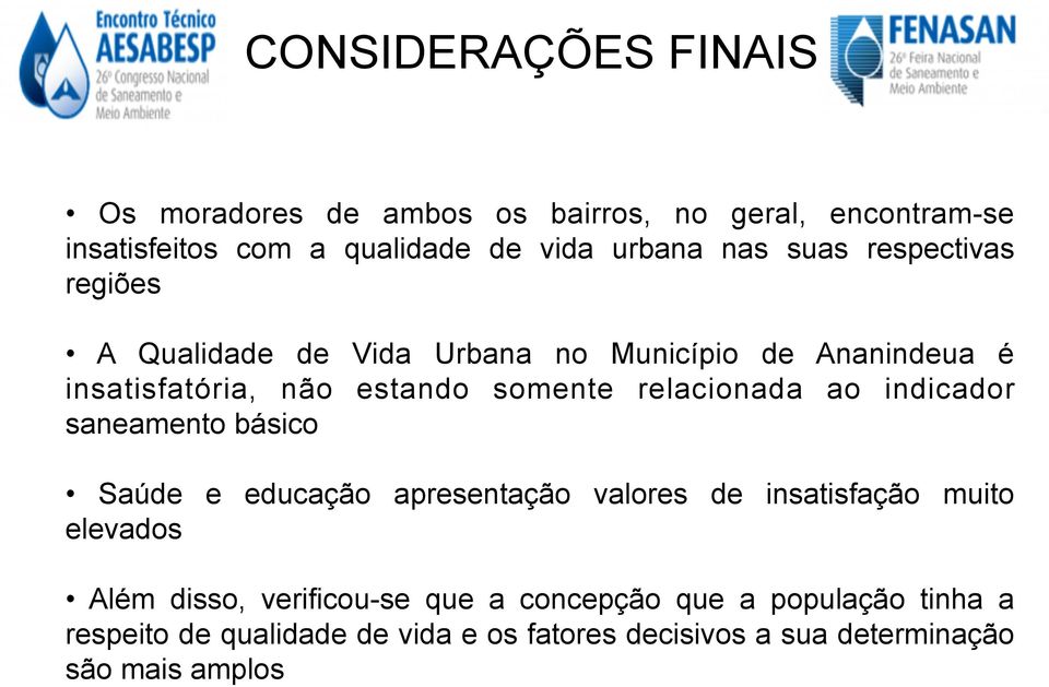 relacionada ao indicador saneamento básico Saúde e educação apresentação valores de insatisfação muito elevados Além disso,