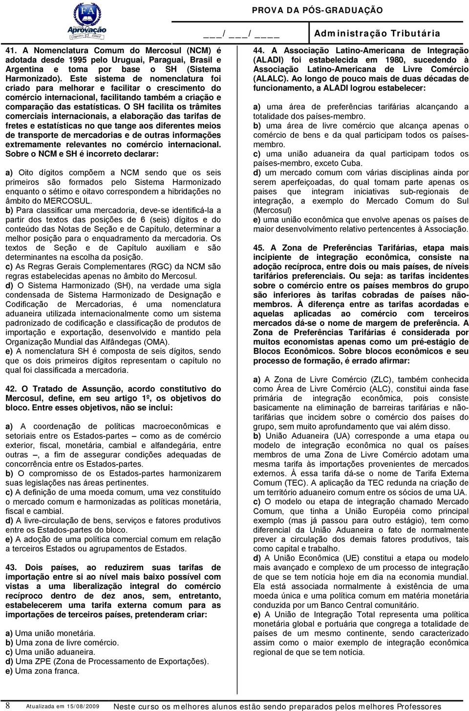 O SH facilita os trâmites comerciais internacionais, a elaboração das tarifas de fretes e estatísticas no que tange aos diferentes meios de transporte de mercadorias e de outras informações