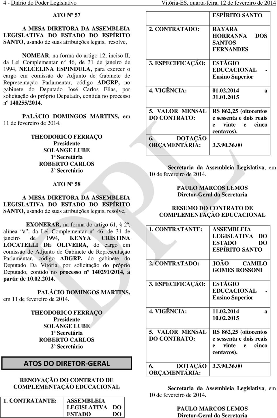 Parlamentar, código ADGRP, no gabinete do Deputado José Carlos Elias, por solicitação do próprio Deputado, contida no processo nº 140255/2014. PALÁCIO DOMINGOS MARTINS, em 11 de fevereiro de 2014.