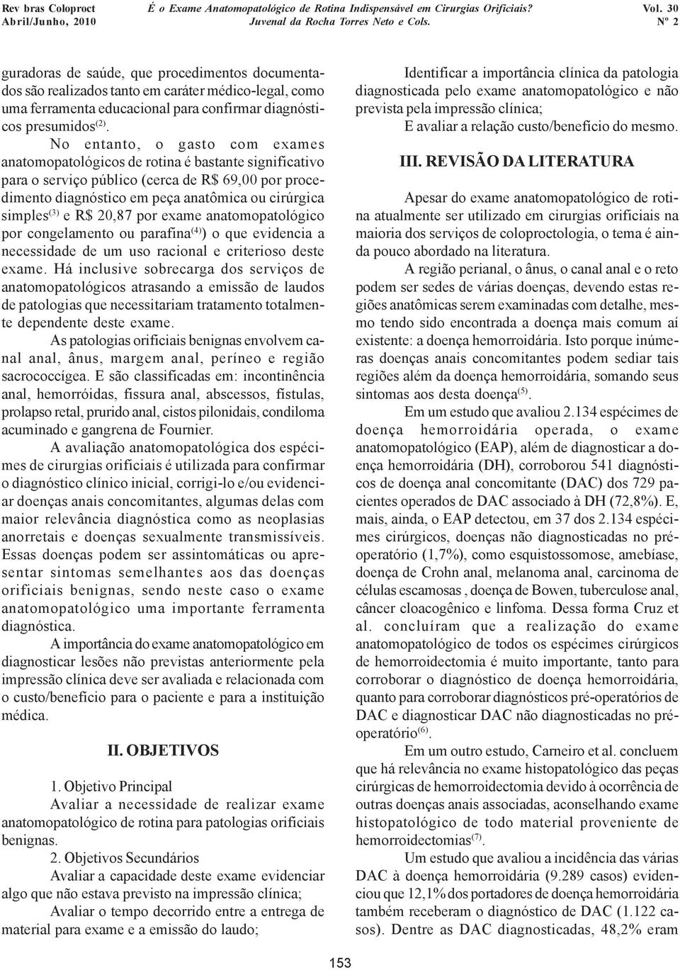 e R$ 20,87 por exame anatomopatológico por congelamento ou parafina (4) ) o que evidencia a necessidade de um uso racional e criterioso deste exame.