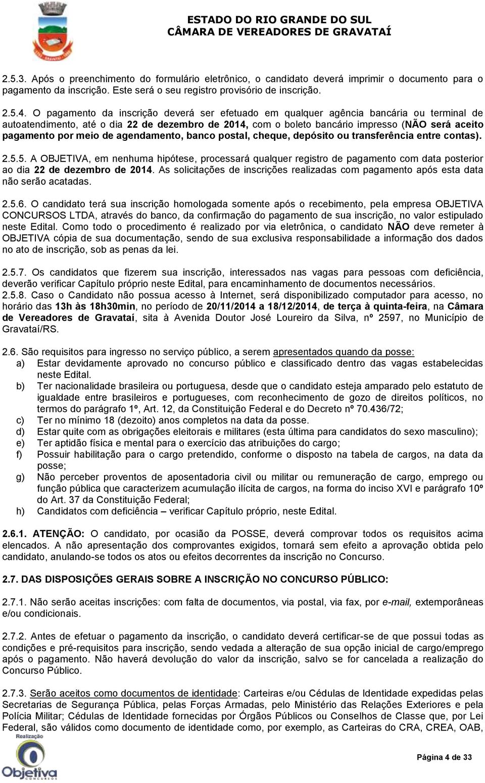 por meio de agendamento, banco postal, cheque, depósito ou transferência entre contas). 2.5.