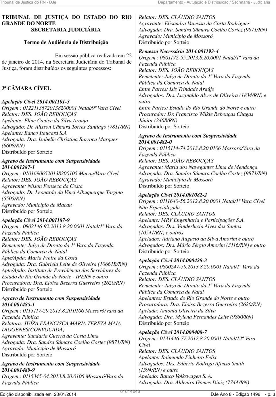 001101-3 Origem : 01221136720138200001 Natal/9ª Vara Cível Relator: DES. JOÃO REBOUÇAS Apelante: Eline Canice da Silva Araujo Advogado: Dr.