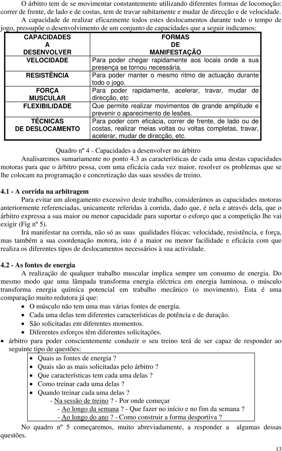 SSÊCA FÇA MUSCULA FLXBLDAD ÉCCAS D DSLCAM FMAS D MAFSAÇÃ Para poder chegar rapidamente aos locais onde a sua presença se tornou necessária.