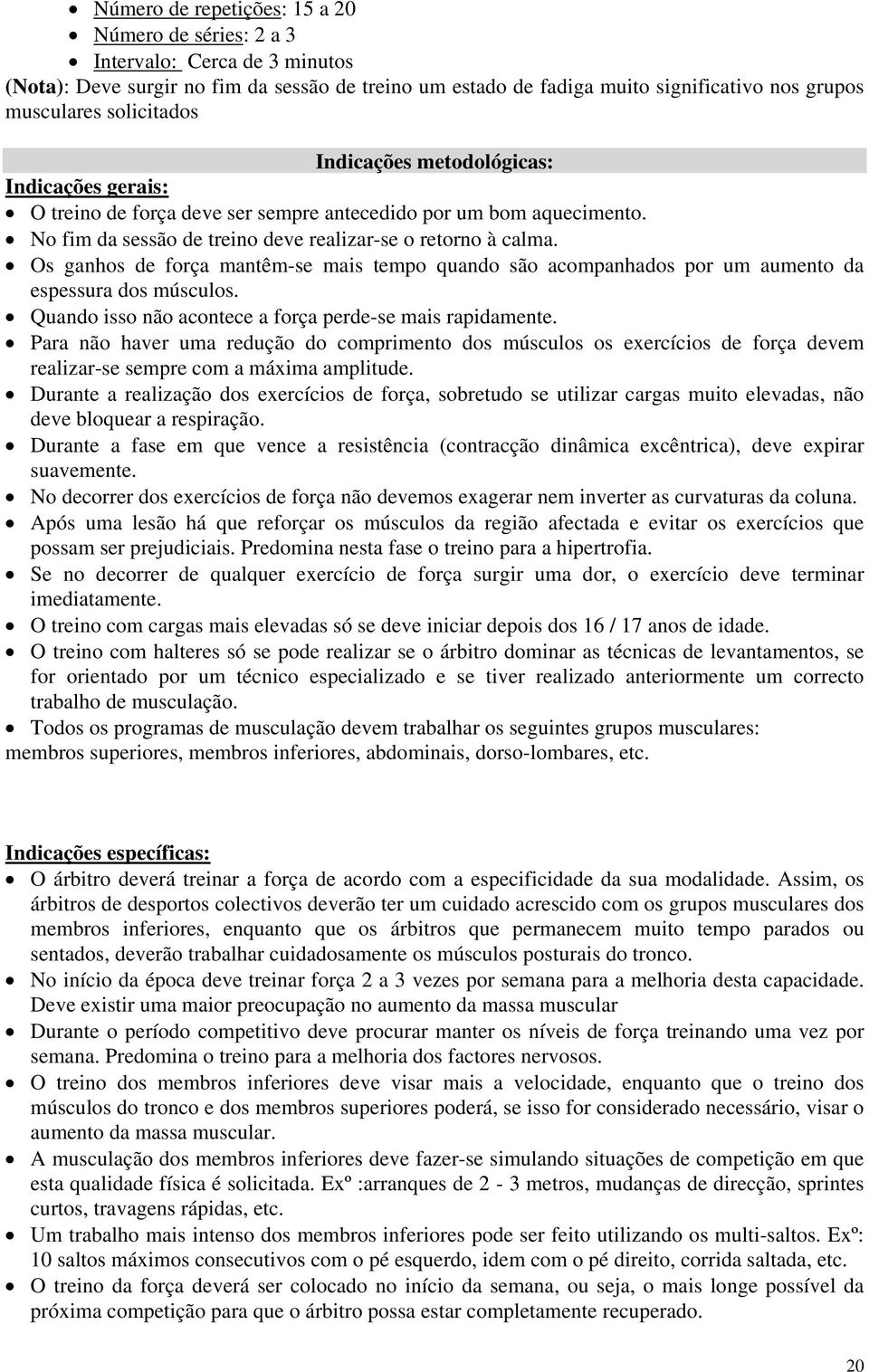 s ganhos de força mantêm-se mais tempo quando são acompanhados por um aumento da espessura dos músculos. Quando isso não acontece a força perde-se mais rapidamente.