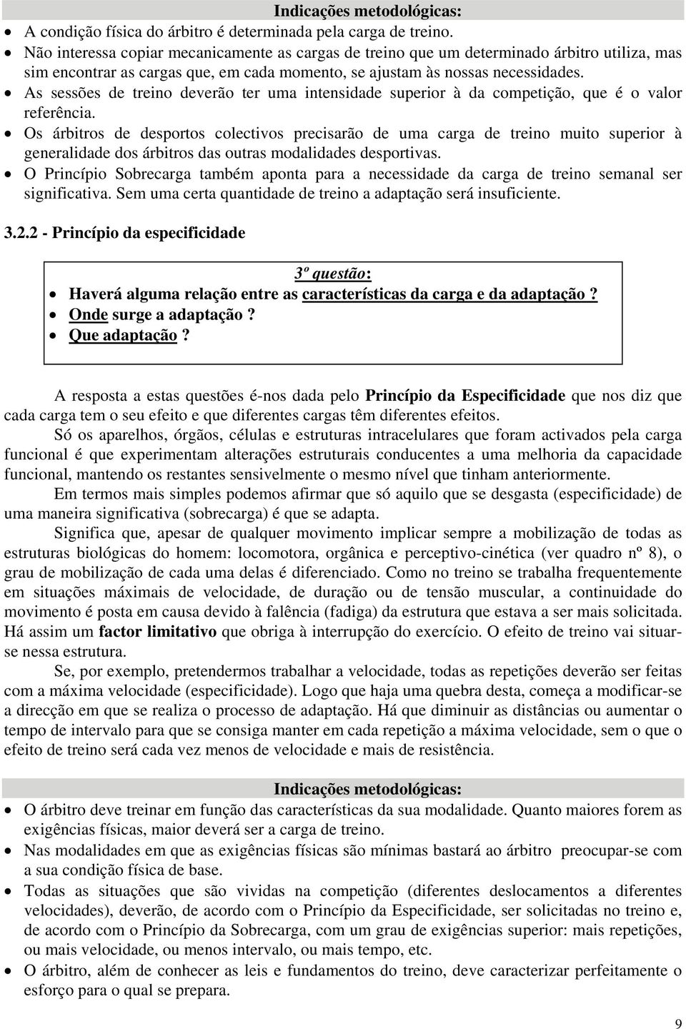 As sessões de treino deverão ter uma intensidade superior à da competição, que é o valor referência.