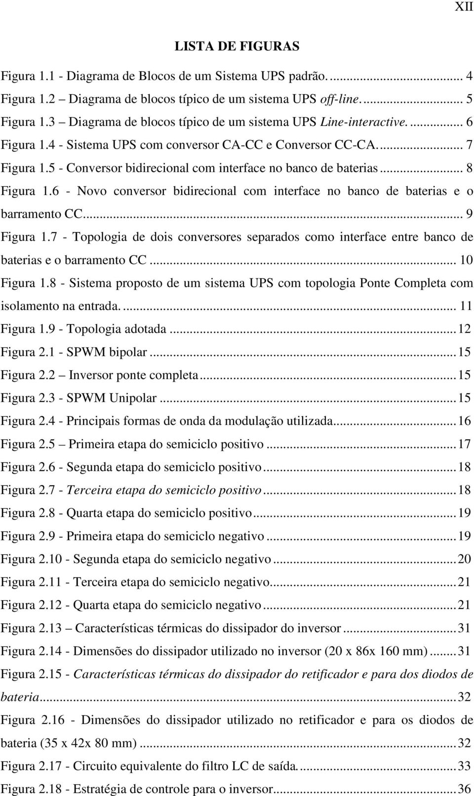 5 - Conversor bidirecional com interface no banco de baterias... 8 Figura.6 - Novo conversor bidirecional com interface no banco de baterias e o barramento CC... 9 Figura.