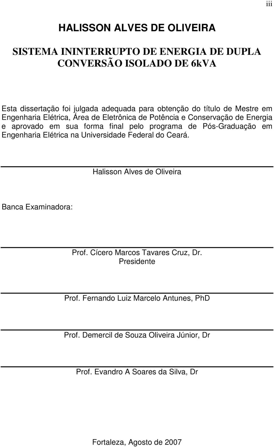 Pós-Graduação em Engenharia Elétrica na Universidade Federal do Ceará. Halisson Alves de Oliveira Banca Examinadora: Prof.