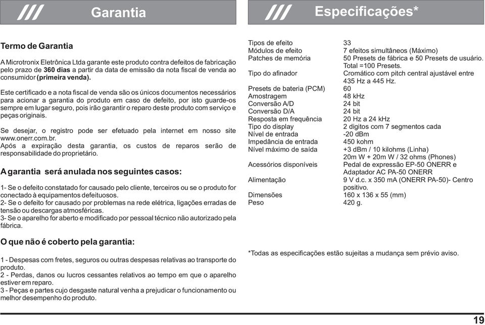 Este certificado e a nota fiscal de venda são os únicos documentos necessários para acionar a garantia do produto em caso de defeito, por isto guarde-os sempre em lugar seguro, pois irão garantir o