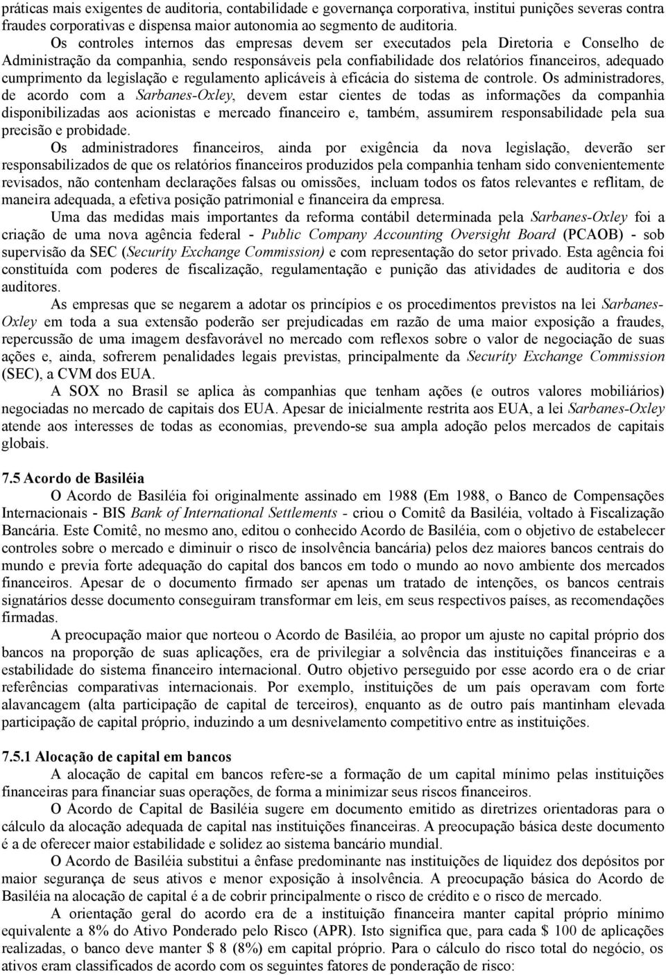 cumprimento da legislação e regulamento aplicáveis à eficácia do sistema de controle.