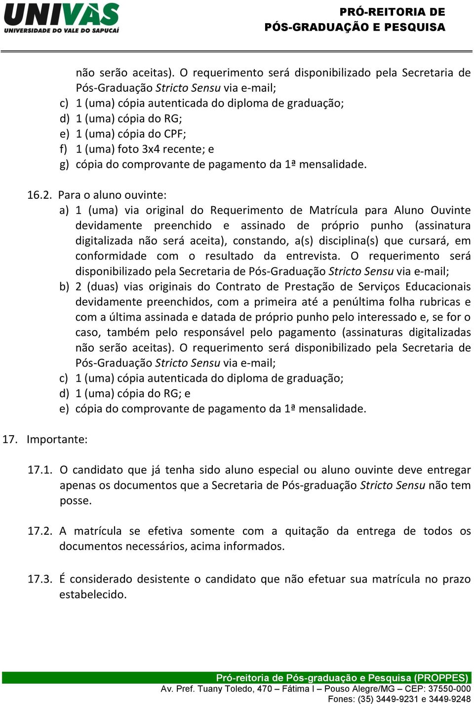 f) 1 (uma) foto 3x4 recente; e g) cópia do comprovante de pagamento da 1ª mensalidade. 16.2.