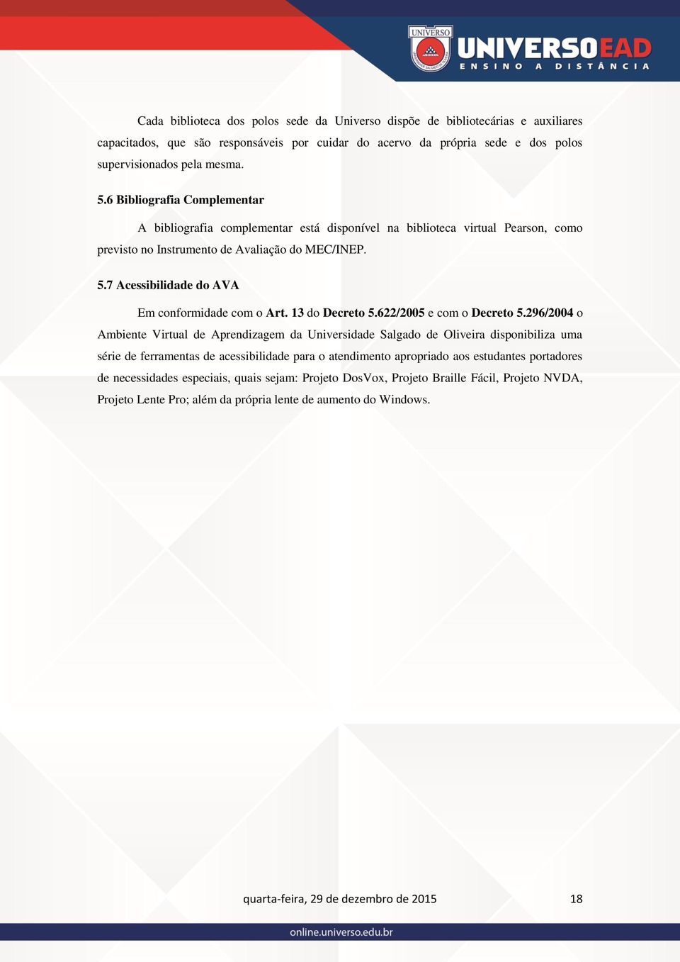 7 Acessibilidade do AVA Em conformidade com o Art. 13 do Decreto 5.622/2005 e com o Decreto 5.