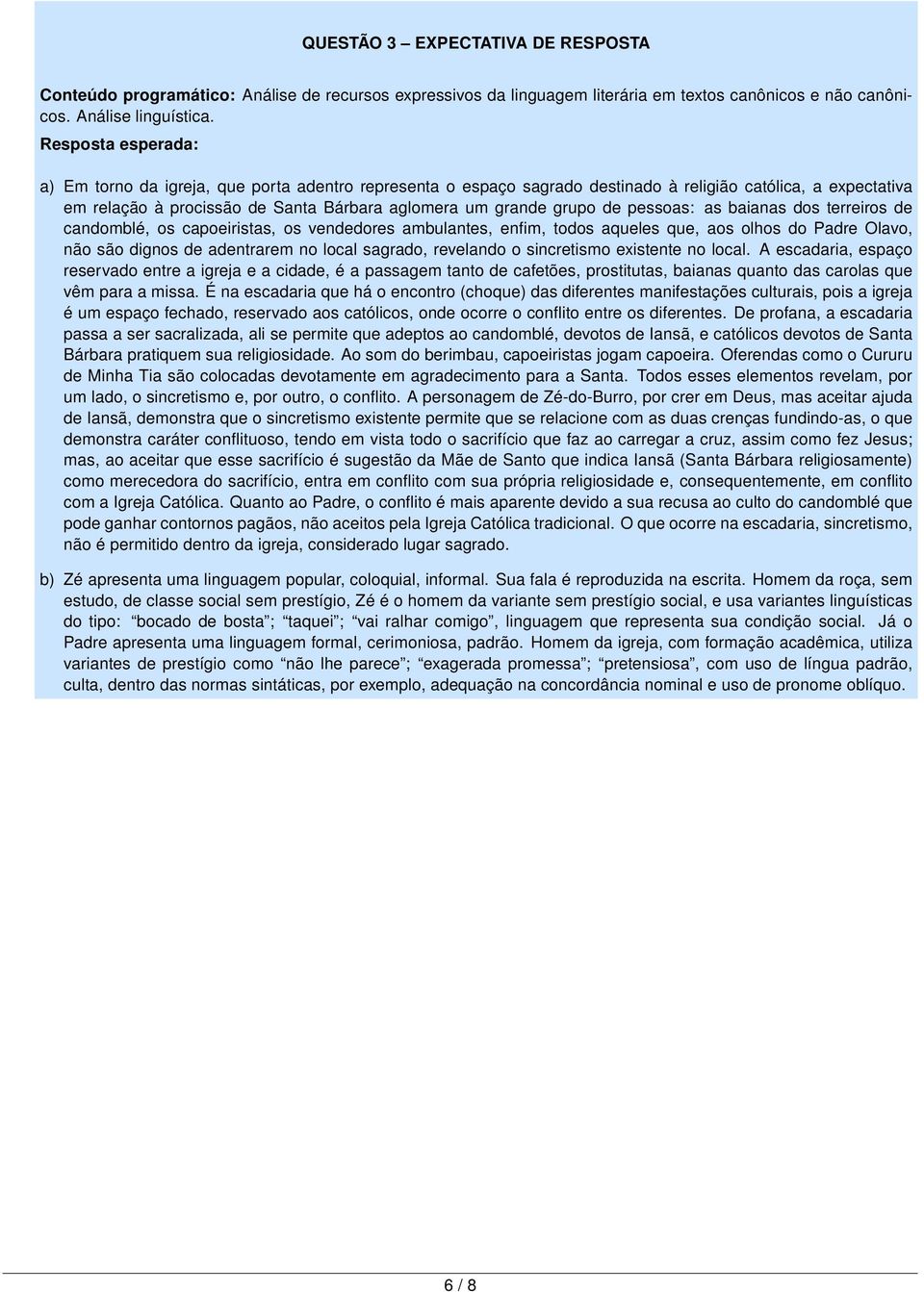 de pessoas: as baianas dos terreiros de candomblé, os capoeiristas, os vendedores ambulantes, enfim, todos aqueles que, aos olhos do Padre Olavo, não são dignos de adentrarem no local sagrado,