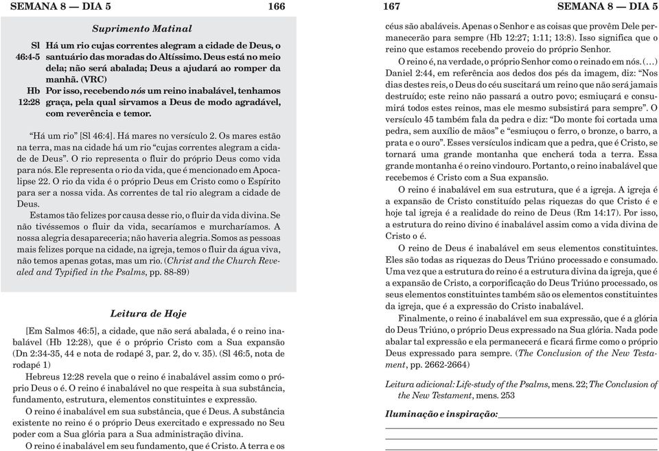 (VRC) Por isso, recebendo nós um reino inabalável, tenhamos graça, pela qual sirvamos a Deus de modo agradável, com reverência e temor. Há um rio [Sl 46:4]. Há mares no versículo 2.