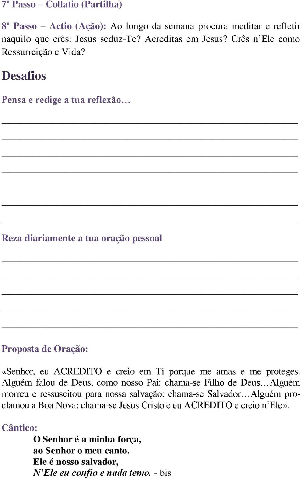 Desafios Pensa e redige a tua reflexão Reza diariamente a tua oração pessoal Proposta de Oração: «Senhor, eu ACREDITO e creio em Ti porque me amas e me proteges.