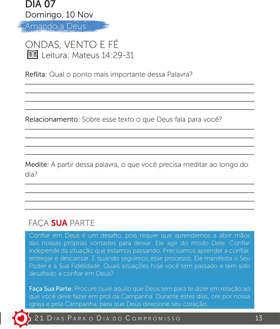 Ele agir do modo Dele. Confiar independe da situação que estamos passando. Precisamos aprender a confiar, entregar e descansar.