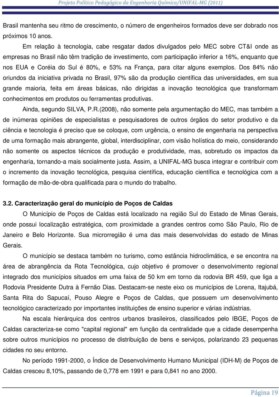 do Sul é 80%, e 53% na França, para citar alguns exemplos.