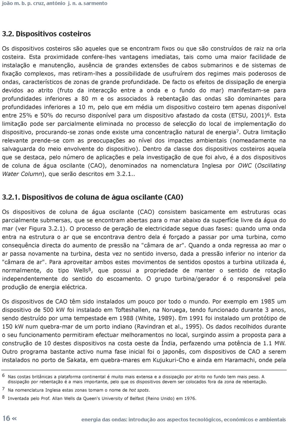 retiram-lhes a possibilidade de usufruírem dos regimes mais poderosos de ondas, característicos de zonas de grande profundidade.