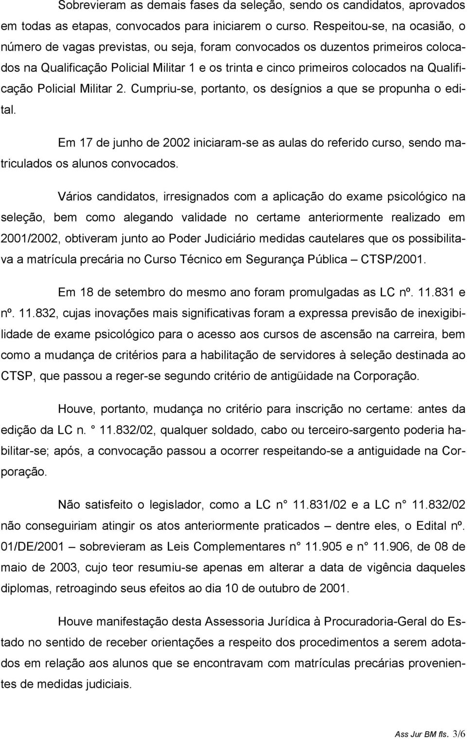 Qualificação Policial Militar 2. Cumpriu-se, portanto, os desígnios a que se propunha o edital. Em 17 de junho de 2002 iniciaram-se as aulas do referido curso, sendo matriculados os alunos convocados.