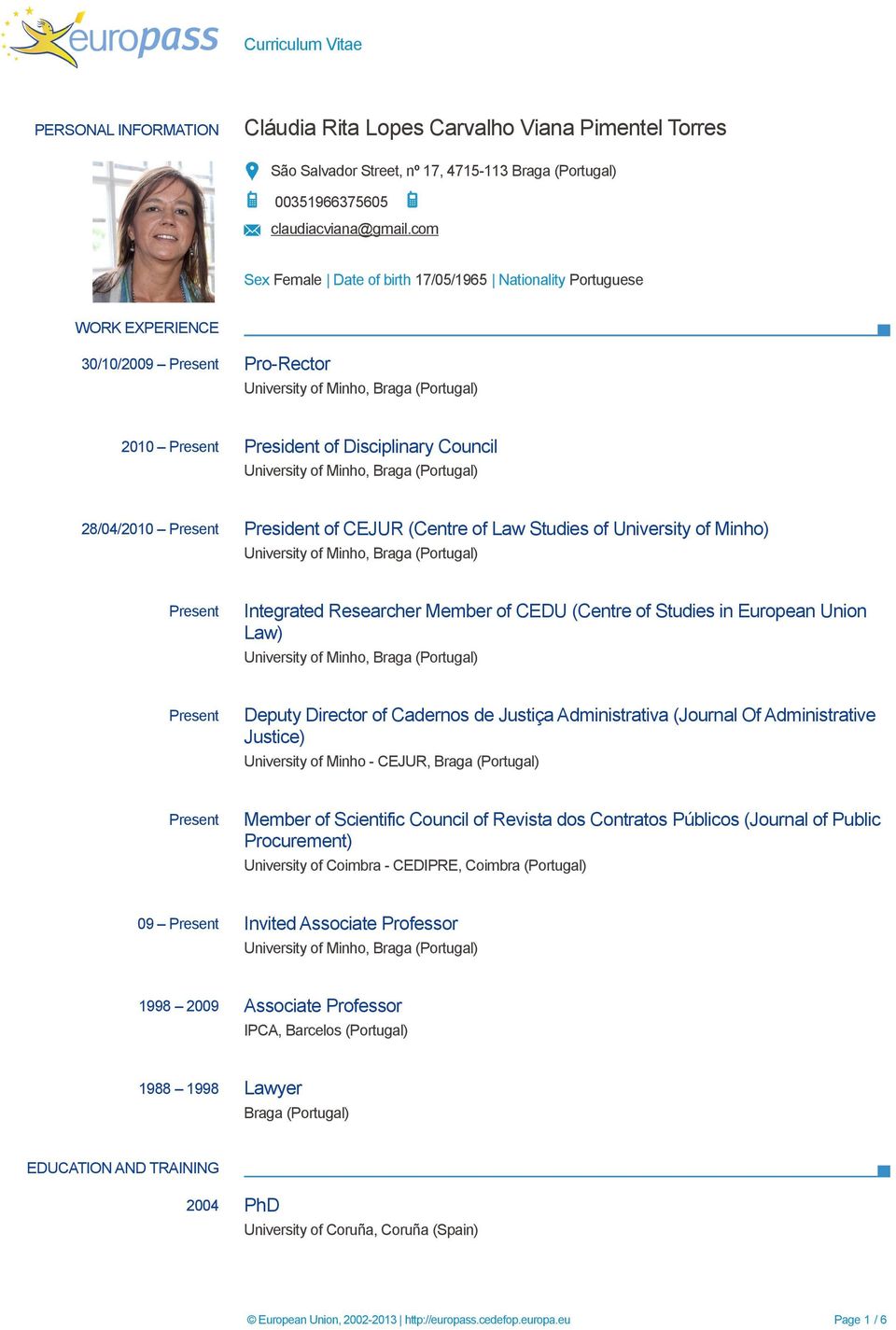 (Centre of Law Studies of University of Minho) Present Integrated Researcher Member of CEDU (Centre of Studies in European Union Law) Present Deputy Director of Cadernos de Justiça Administrativa